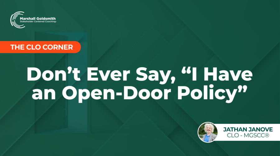 Don’t Ever Say, “I Have an Open-Door Policy”